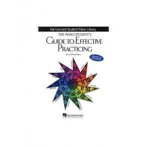 The Piano Student's Guide To Effective Practicing