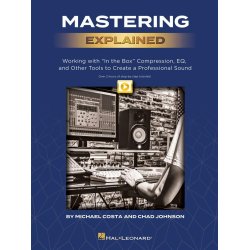 Mastering Explained : Working with In the Box Compression, EQ, and Other Tools to Create a Professional Sound