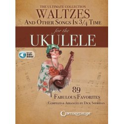 The Ultimate Collection of Waltzes for the Ukulele : And Other Songs in 3/4 Time