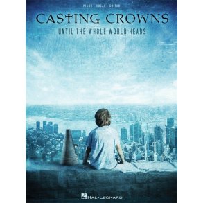 CASTING CROWNS UNTIL THE WHOLE WORLD HEARS PIANO VOCAL GUITAR SONGBOOK