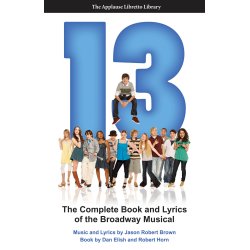 ELISH DAN & HORN ROBERT 13 THE MUSICAL COMPLETE BOOK & LYRICS BAM BK