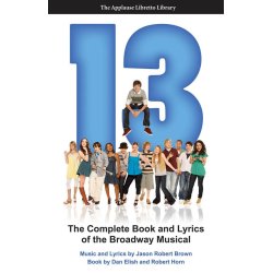 ELISH DAN & HORN ROBERT 13 THE MUSICAL COMPLETE BOOK & LYRICS BAM BK