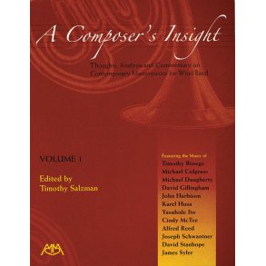 A Composer's Insight, Volume 1 : Thoughts, Analysis and Commentary on Contemporary Masterpieces for Wind Band