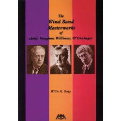 The Wind Band Masterworks of ... : Holst, Vaughan Williams and Grainger