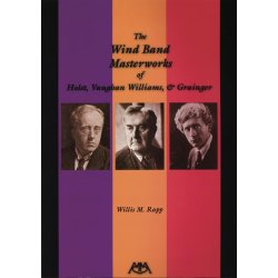 The Wind Band Masterworks of ... : Holst, Vaughan Williams and Grainger
