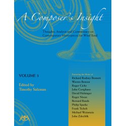A Composer's Insight, Volume 3 : Thoughts, Analysis and Commentary on Contemporary Masterpieces for Wind Band