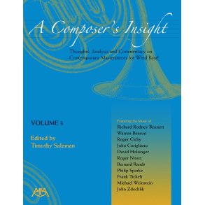 A Composer's Insight, Volume 3 : Thoughts, Analysis and Commentary on Contemporary Masterpieces for Wind Band