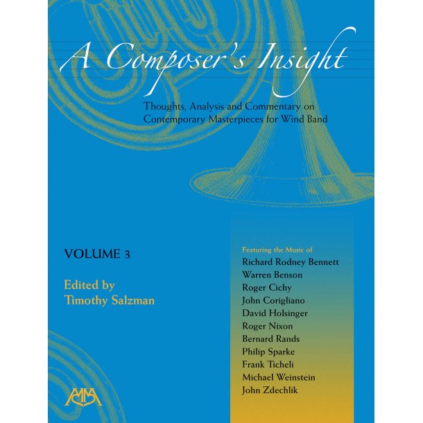 A Composer's Insight, Volume 3 : Thoughts, Analysis and Commentary on Contemporary Masterpieces for Wind Band