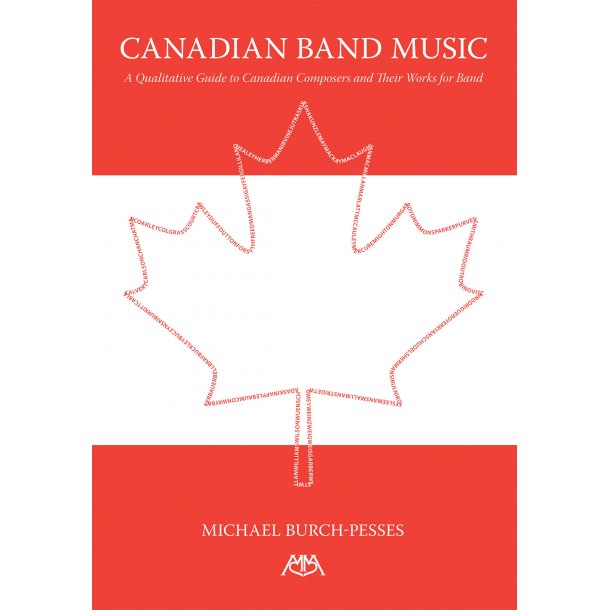 Canadian Band Music : A Qualitative Guide to Canadian Composers and Their Works for Band