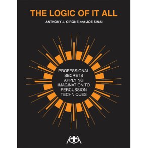 The Logic of It All : Professional Secrets Applying Imagination to Percussion Techniques
