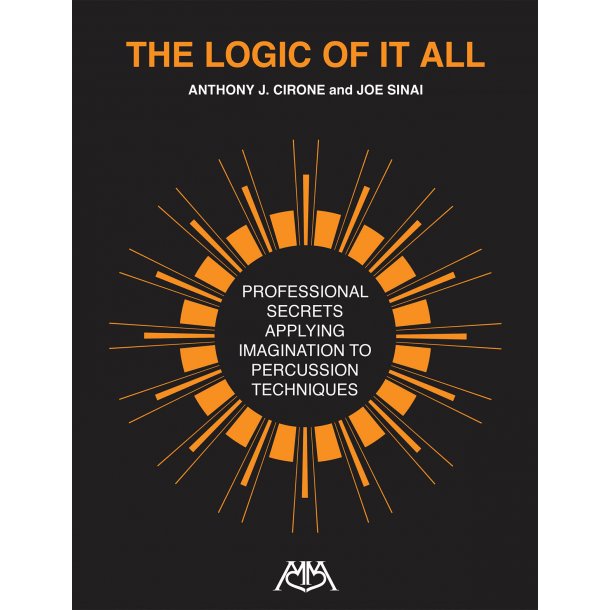 The Logic of It All : Professional Secrets Applying Imagination to Percussion Techniques