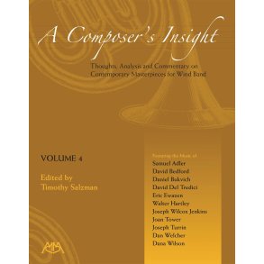A Composer's Insight - Volume 4 : Thoughts, Analysis and Commentary on Contemporary Masterpieces for Wind Band