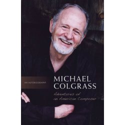 Michael Colgrass : Adventures of an American Composer