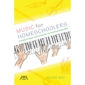 Music for Homeschoolers : A Guide to Music Instruction for the Homeschooled Child