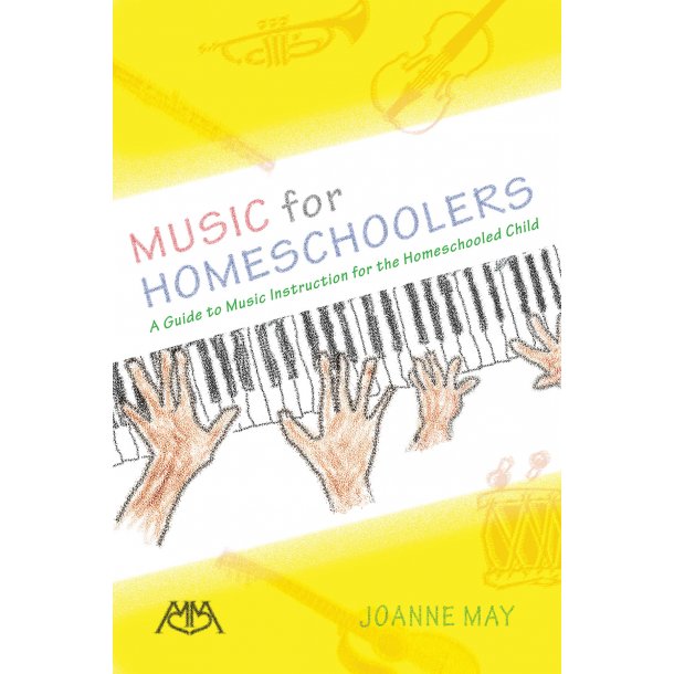 Music for Homeschoolers : A Guide to Music Instruction for the Homeschooled Child