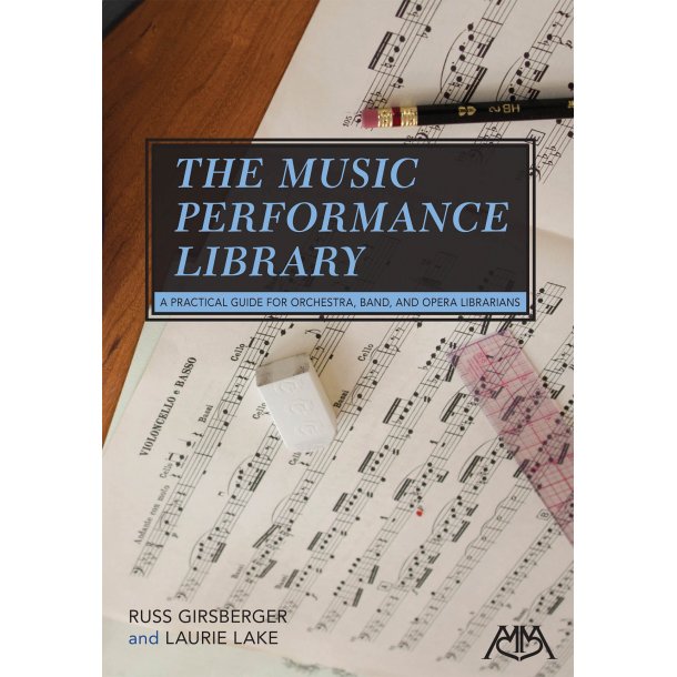 The Music Performance Library : A Practical Guide for Orchestra, Band and Opera Librarians