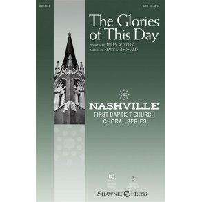 The Glories of This Day : Nashville First Baptist Church Choral Series