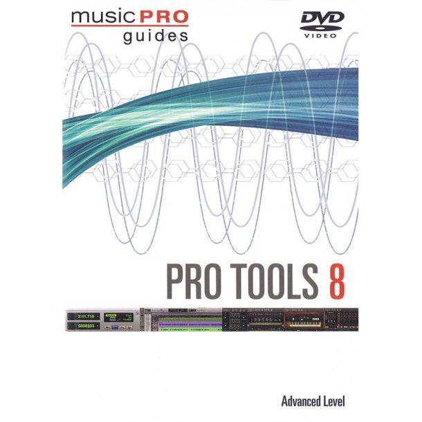 Music Pro Guide: Pro Tools 8 - Advanced Level