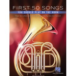 First 50 Songs You Should Play on the Horn : A Must-Have Collection of Well-Known Songs, Including Many Horn Features!