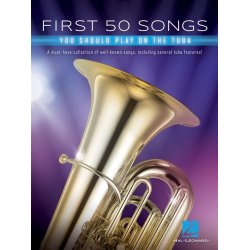First 50 Songs You Should Play on Tuba : A Must-Have Collection of Well-Known Songs, Including Several Tuba Features
