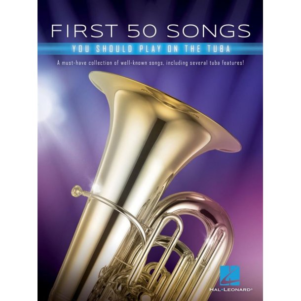 First 50 Songs You Should Play on Tuba : A Must-Have Collection of Well-Known Songs, Including Several Tuba Features