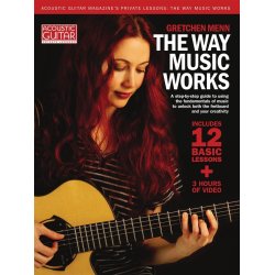 The Way Music Works : A Step-by-Step Guide to Using the Fundamentals of Music to Unlock the Fretboard & Your Creativity