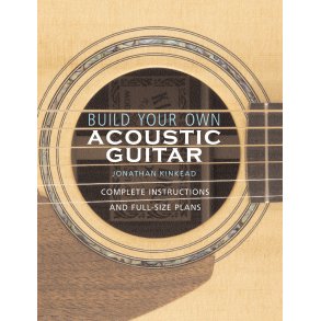 Build Your Own Acoustic Guitar : Complete Instructions and Full-Size Plans