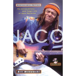 Bill Milkowski: Jaco - The Extraordinary And Tragic Life Of Jaco Pastorius