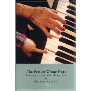 William Westney: The Perfect Wrong Note - Learning To Trust Your Musical Self
