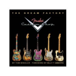 Tom Wheeler: The Dream Factory - Fender Custom Shop