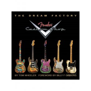 Tom Wheeler: The Dream Factory - Fender Custom Shop