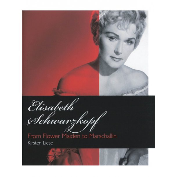 Kirsten Liese: Elizabeth Schwartzkopf - From Flower Maiden to Marschallin (Hardback)