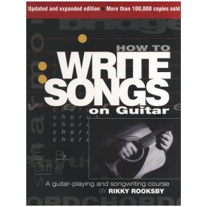 Rikky Rooksby: How To Write Songs On Guitar - Second Edition
