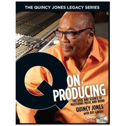 Quincy Jones/Bill Gibson: Q On Producing - The Quincy Jones Legacy Series