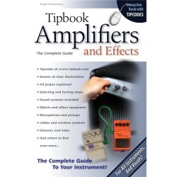 Tipbook: Amplifiers And Effects - The Complete Guide