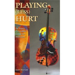 Janet Horvath: Playing (Less) Hurt - An Injury Prevention Guide for Musicians
