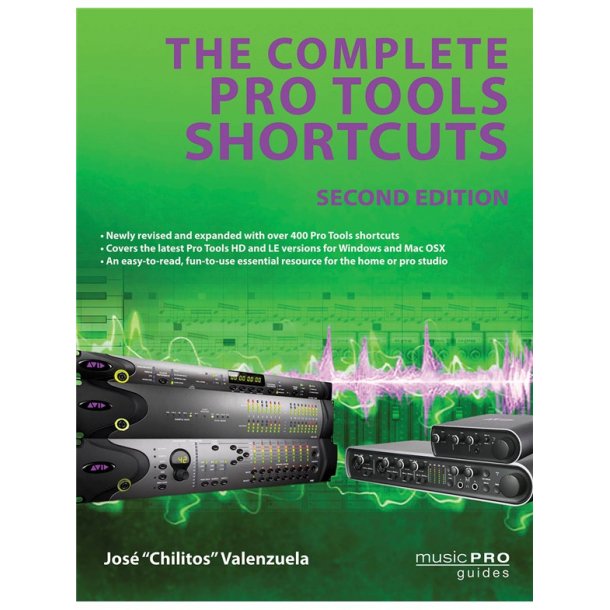 Jos&eacute; Chilitos Valenzuela: The Complete Pro Tools Shortcuts - Second Edition