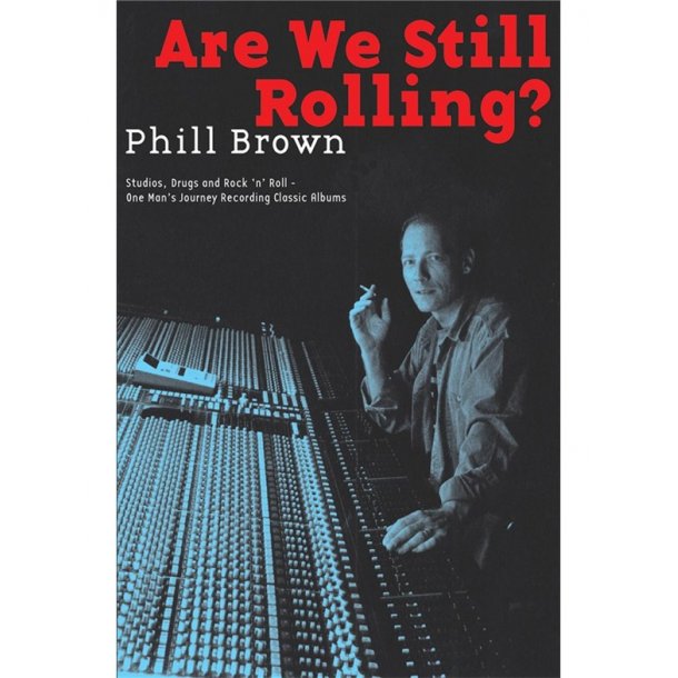 BROWN PHIL ARE WE STILL ROLLING RECORDING CLASSIC ALBUMS BAM BK