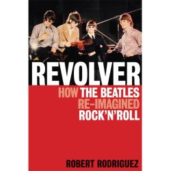 Robert Rodriguez: Revolver - How The Beatles Re-Imagined Rock 'n' Roll