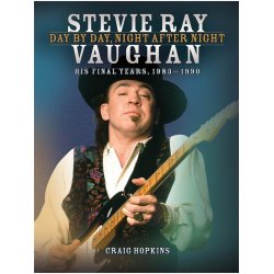 Stevie Ray Vaughan: Day By Day, Night After Night (His Final Years, 1983-1990)
