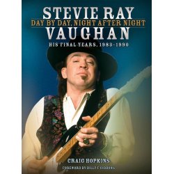 Stevie Ray Vaughan: Day By Day, Night After Night (His Final Years, 1983-1990)