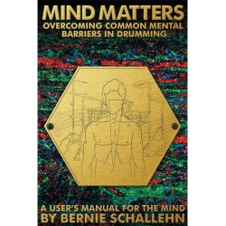 Bernie Schallehn: Mind Matters - Overcoming Mental Barriers in Drumming