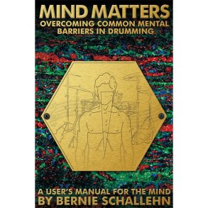 Bernie Schallehn: Mind Matters - Overcoming Mental Barriers in Drumming