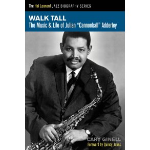 Walk Tall : The Music and Life of Julian Cannonball Adderley