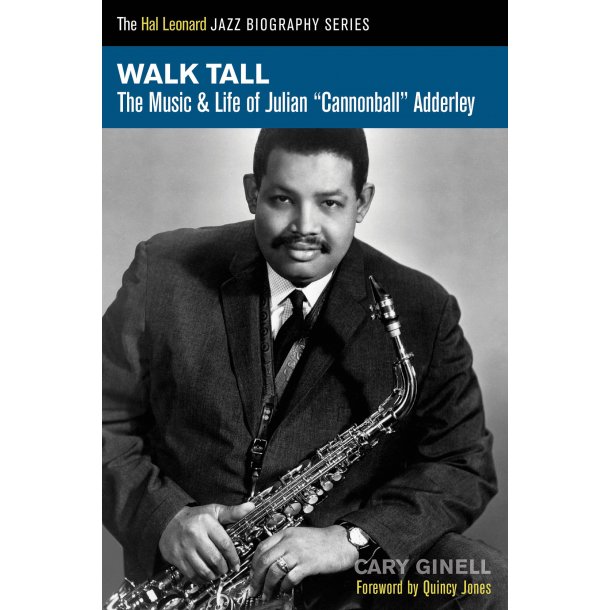 Walk Tall : The Music and Life of Julian Cannonball Adderley