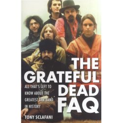 The Grateful Dead FAQ: All That's Left To Know About The Greatest Jam Band In History