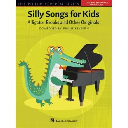 Silly Songs for Kids - The Phillip Keveren Series : Alligator Brooks and Other Originals - Early to Later Elementary