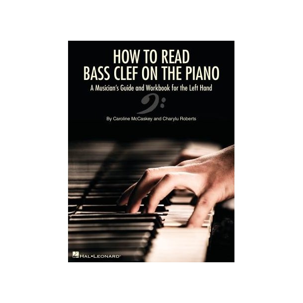 How to Read Bass Clef on the Piano : A Musician's Guide and Workbook for the Left Hand