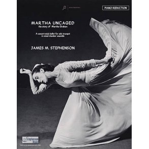 Martha Uncaged - The Story of Martha Graham : Trumpet and Chamber Ensemble - Piano Reduction