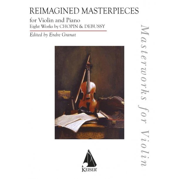 Reimagined Masterpieces for Violin and Piano : 8 Works of Chopin and Debussy